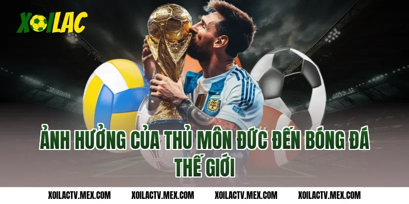 Ảnh hưởng của thủ môn Đức đến bóng đá thế giới