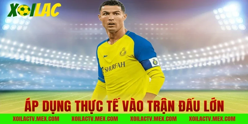 Áp dụng thực tế vào trận đấu lớn