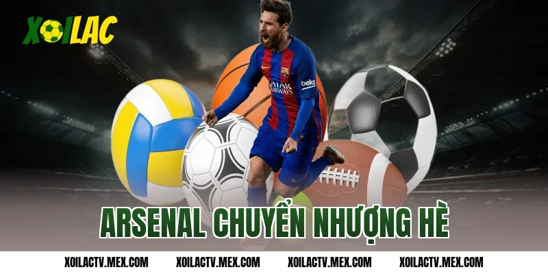 Arsenal chuyển nhượng hè và những thông tin chi tiết