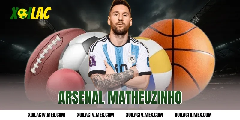 Arsenal Matheuzinho và những tin đồn hot xung quanh