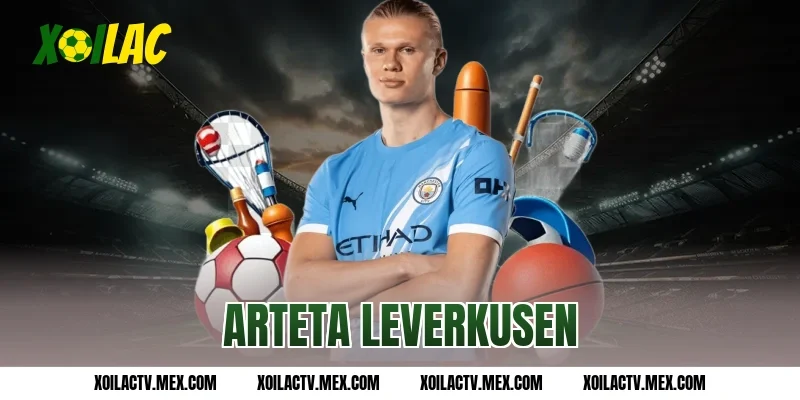 Arteta Leverkusen giữ cái đầu lạnh tại Champions League