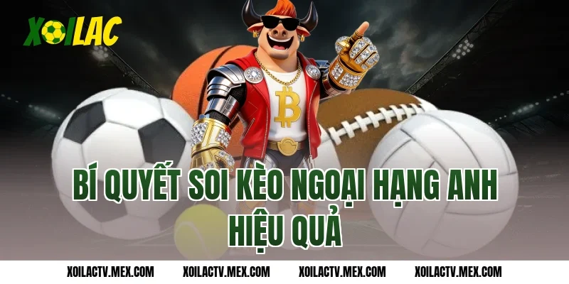 Bí quyết soi kèo Ngoại hạng Anh hiệu quả
