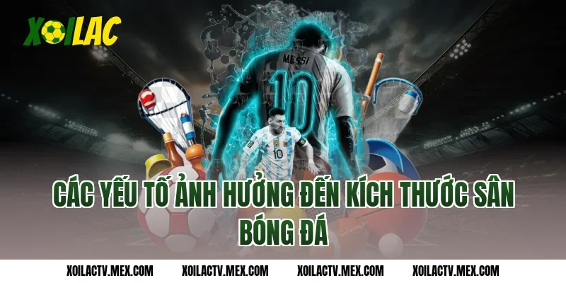 Các yếu tố ảnh hưởng đến kích thước sân bóng đá