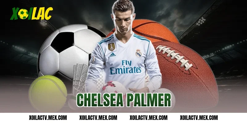 Khi Chelsea Palmer thiếu và đội bóng thi đấu hiệu quả hơn