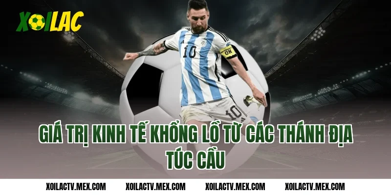 Giá trị kinh tế khổng lồ từ các thánh địa túc cầu