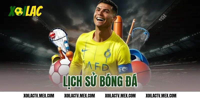 Lịch sử bóng đá – Hành trình phát triển của môn thể thao vua