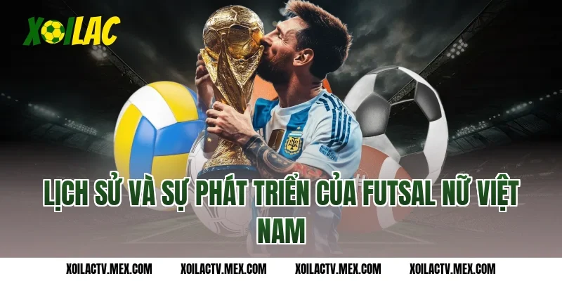 Lịch sử và sự phát triển của futsal nữ Việt Nam