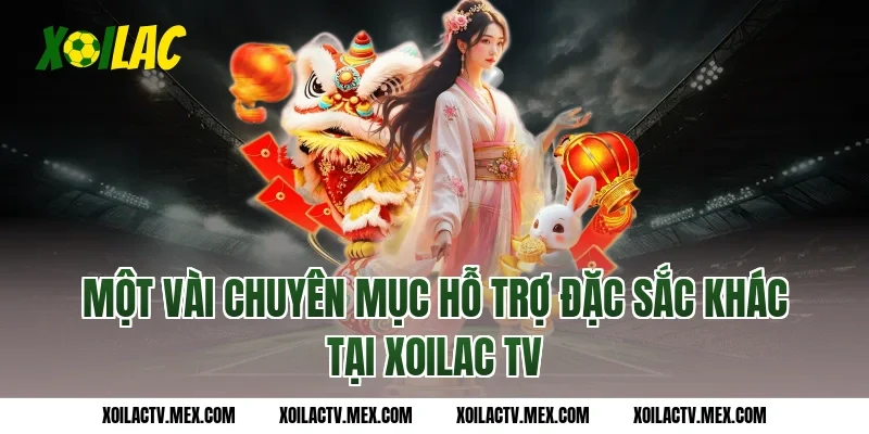 Một vài chuyên mục hỗ trợ đặc sắc khác tại Xoilac TV