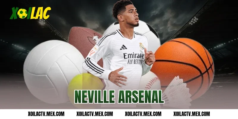 Neville Arsenal chỉ ra chìa khóa vàng để vượt mặt Man City