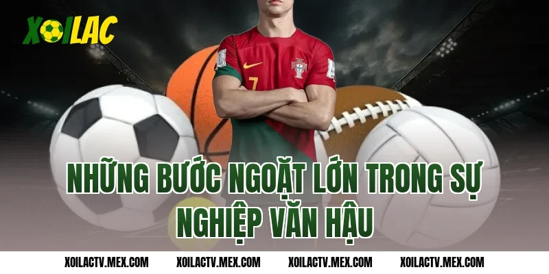 Những bước ngoặt lớn trong sự nghiệp Văn Hậu