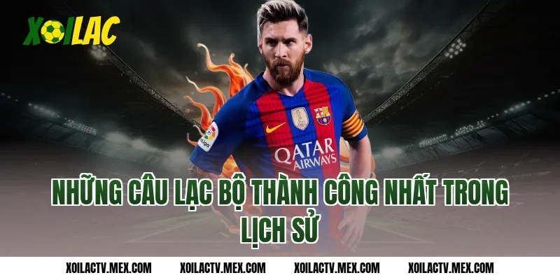 Những câu lạc bộ thành công nhất trong lịch sử