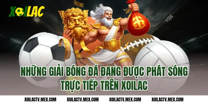 Những giải bóng đá đang được phát sóng trực tiếp trên Xoilac
