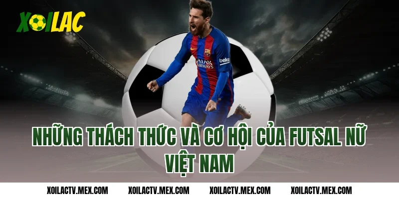 Những thách thức và cơ hội của futsal nữ Việt Nam