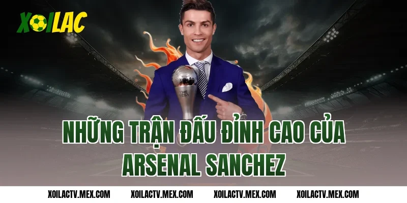 Những trận đấu đỉnh cao của Arsenal Sanchez