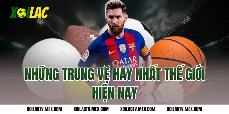 Những trung vệ hay nhất thế giới hiện nay