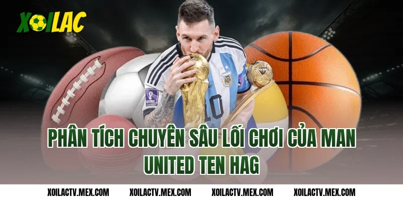 Phân Tích Chuyên Sâu Lối Chơi Của Man United Ten Hag