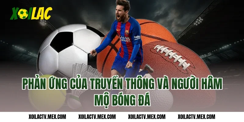 Phản Ứng Của Truyền Thông Và Người Hâm Mộ Bóng Đá