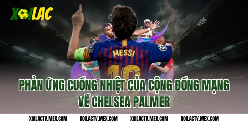 Phản Ứng Cuồng Nhiệt Của Cộng Đồng Mạng Về Chelsea Palmer