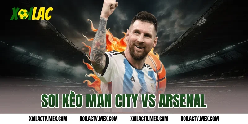 soi kèo Man City vs Arsenal