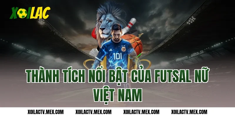 Thành tích nổi bật của futsal nữ Việt Nam