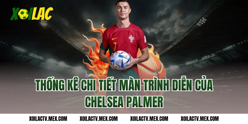 Thống Kê Chi Tiết Màn Trình Diễn Của Chelsea Palmer