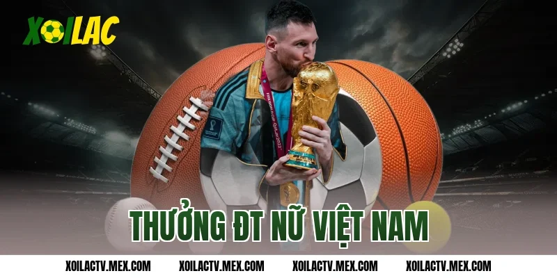 Thưởng ĐT nữ Việt Nam chưa nhận tiền sau World Cup