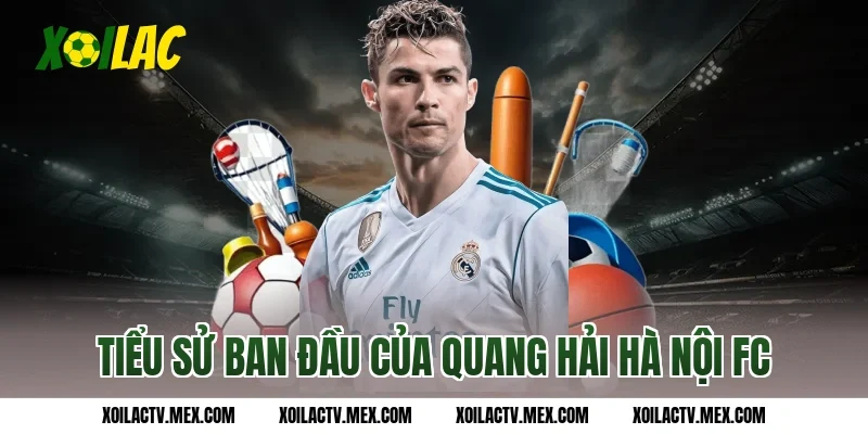 Tiểu sử ban đầu của Quang Hải Hà Nội FC