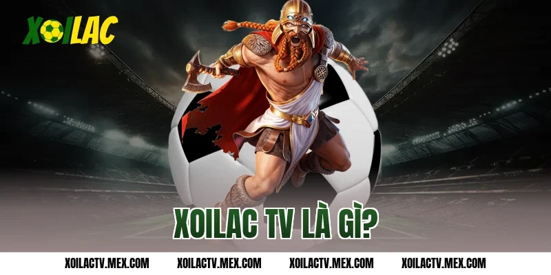 Xoilac TV là gì?